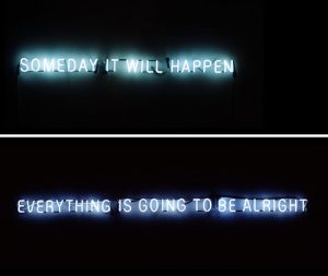 Neon signs reading 'Someday It Will Happen' and 'Everything Is Going To Be Alright' by Kent Rogowski.
